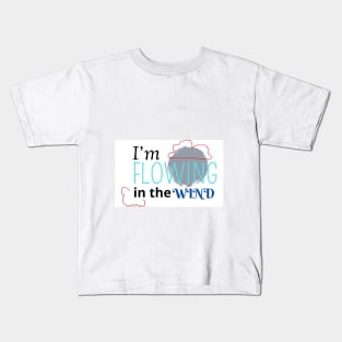 I'm flowing in the wind Kids T-Shirt